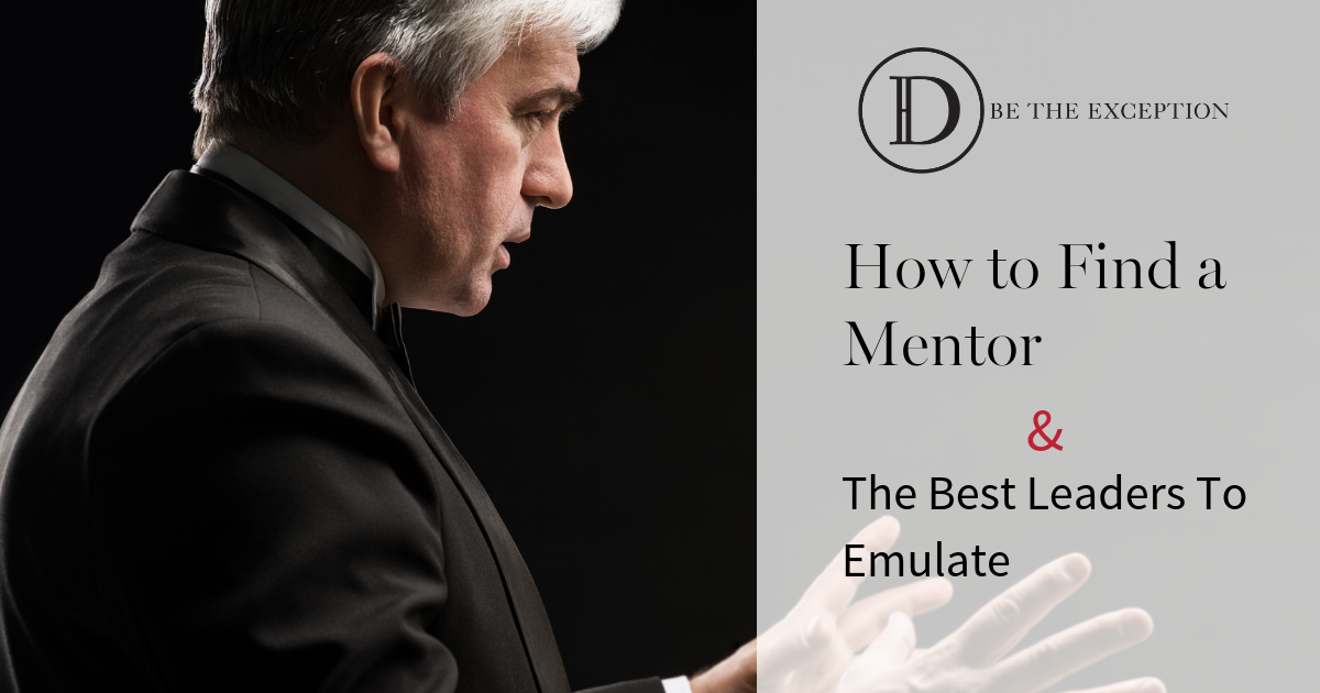 How to Find a Mentor and the Best Leaders to Emulate